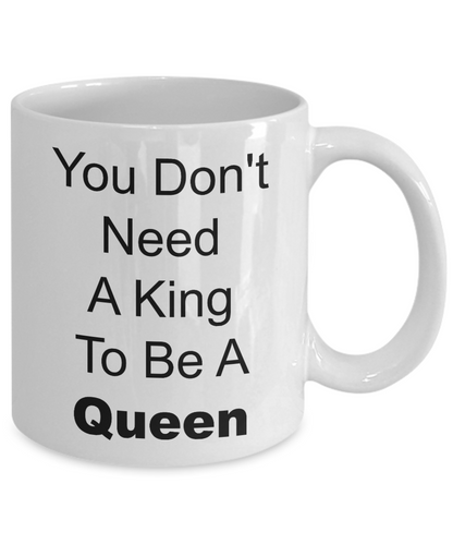 Novelty Coffee Mug/You Don't Need A King To Be A Queen/Motivational Cup/Mugs With Saying For Women