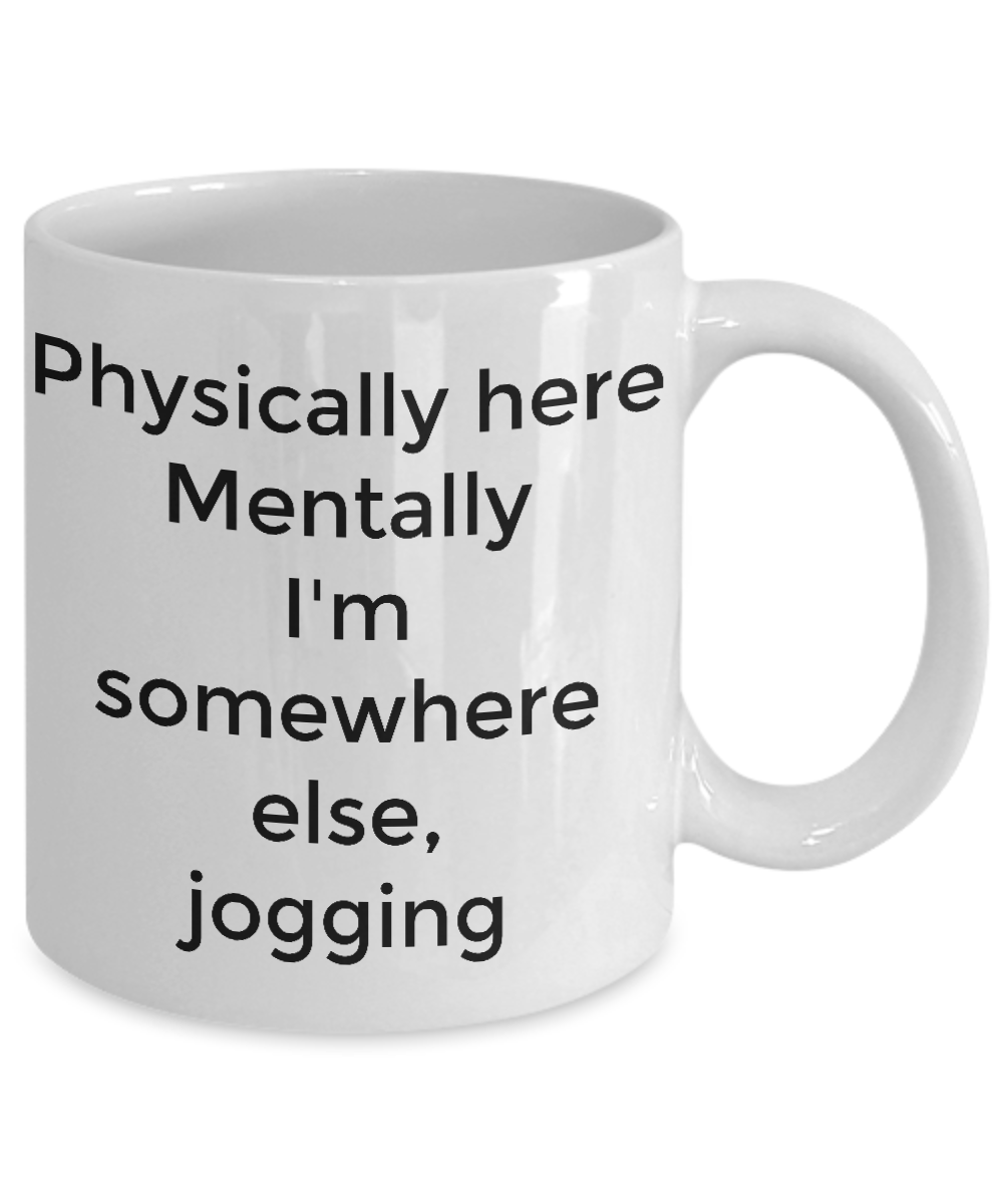 Physically here mentally I'm somewhere else jogging-funny coffee mug tea cup gift novelty
