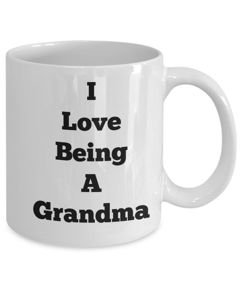 Coffee Mug/I Love Being A Grandma Tea Cup Gift Grandmother Nana Granny Gram Statement