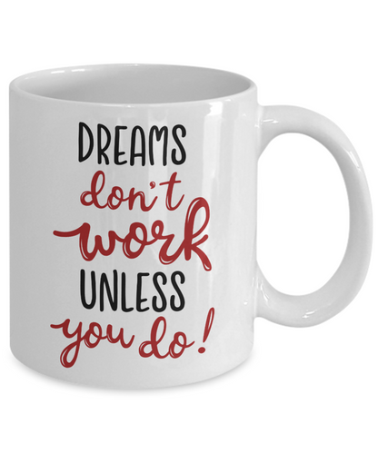 Dreams don't work unless you do coffee mug