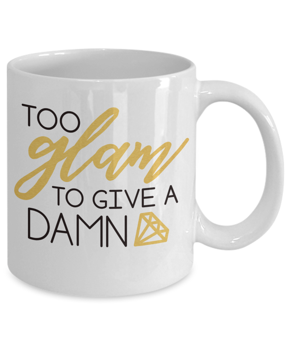 Funny Coffee Mug too glam to give a damn tea cup gift women mugs with sayings mom mothers birthday