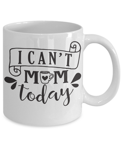 I Can't Mom Today coffee mug Mothers Day gift Funny mother gift
