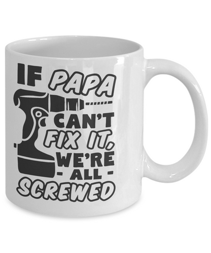 Funny Coffee Mug if papa can't fix it- tea cup gift dads father's day grandpa ceramic 11 oz
