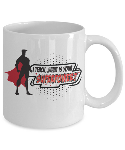 I teach what's your superpowers-funny teachers coffee mug tea cup gift tutors educators