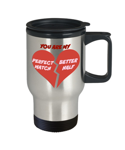 Travel coffee Mug-You Are My Perfect Match-Better Half-Tea Cup Gift Valentines Stainless Steel Couples Mugs With Sayings