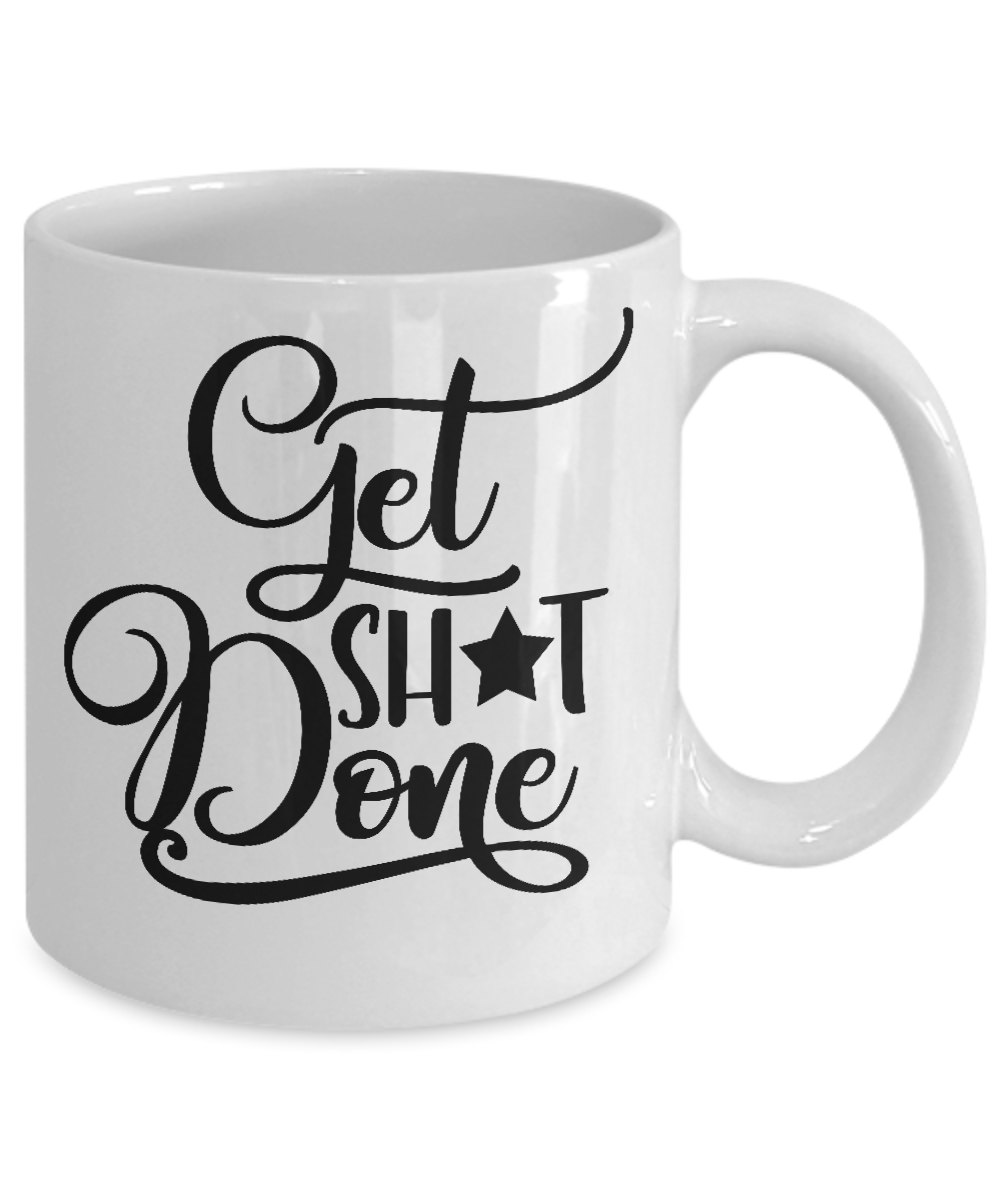 Funny coffee mug-Get shit done- tea cup gift novelty mug with sayings women men work