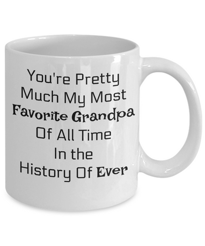 Novelty Grandpa Coffee Mug Cup Gift-You're Pretty Much My Favorite Grandpa Of All Time In History