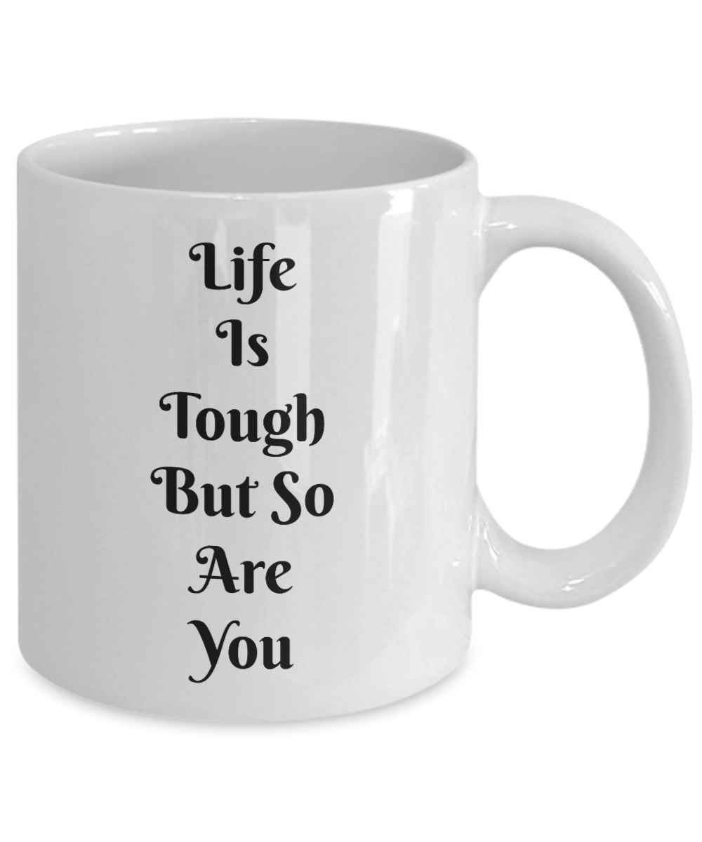 Motivational Coffee Mug-Life Is Tough But So Are You-Tea Cup Gift Novelty For Friends Family