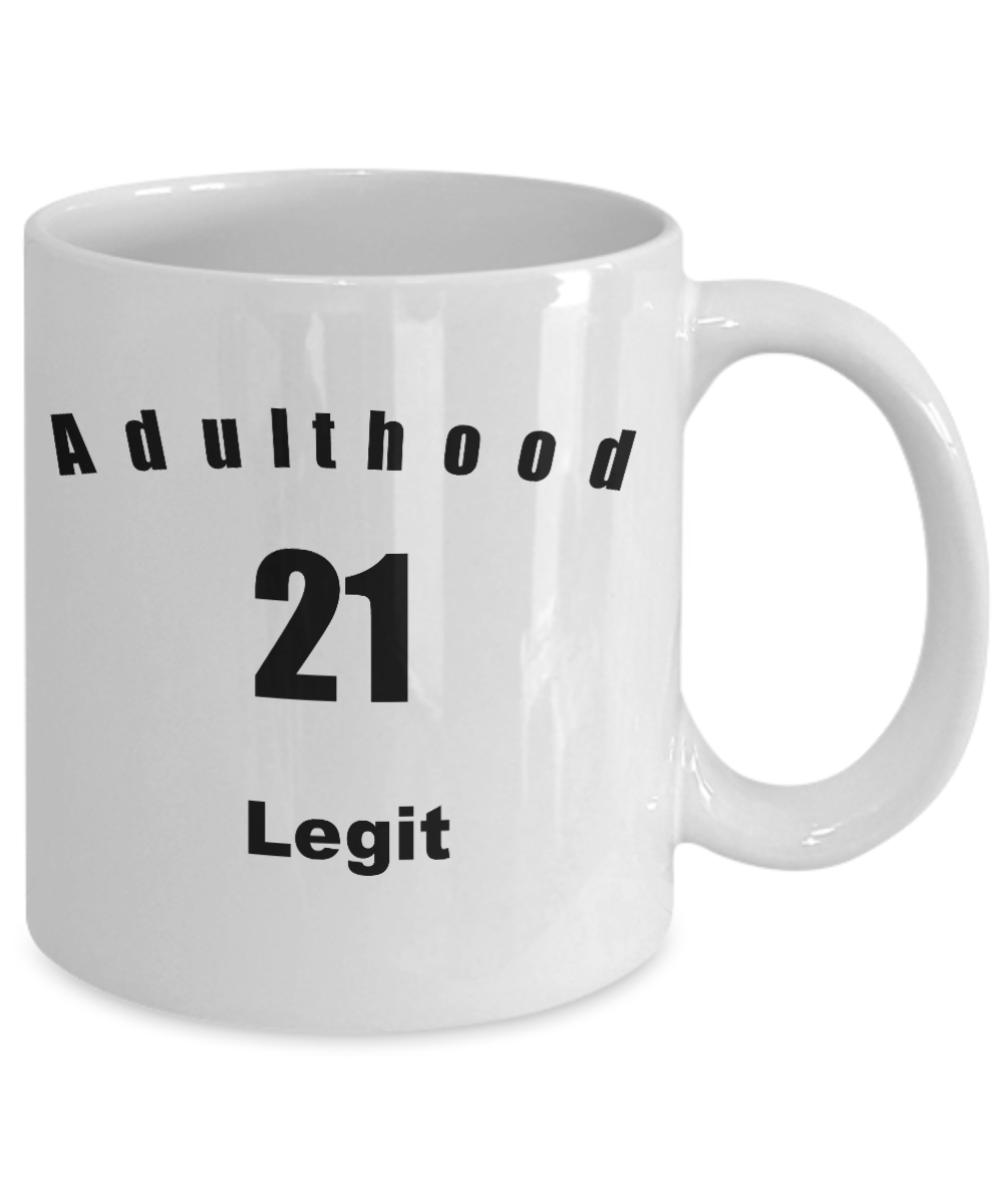 Funny Coffee Mug-Adulthood 21 Legit-Novelty Cup Gift Birthday Celebration Friends Teenagers