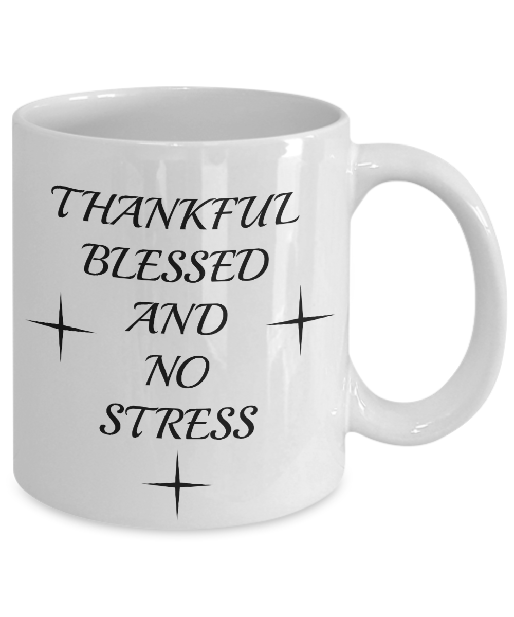Thankful Blessed And No Stress Novelty Coffee Mug Classic Coffee Mug Inspirational Mug Gift