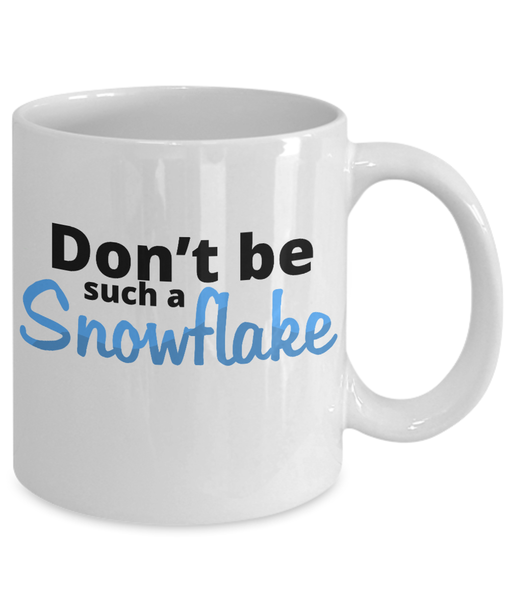 Novelty Coffee Mug/Don't Be Such A Snowflake/Coffee Cup/Funny Mug/Gift For Friends