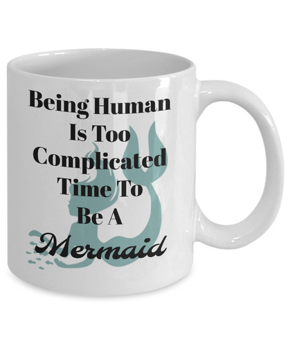 Funny Coffee Mug-Being Human Is Too Complicated Time To Be A Mermaid-Novelty-mermaid theme cup