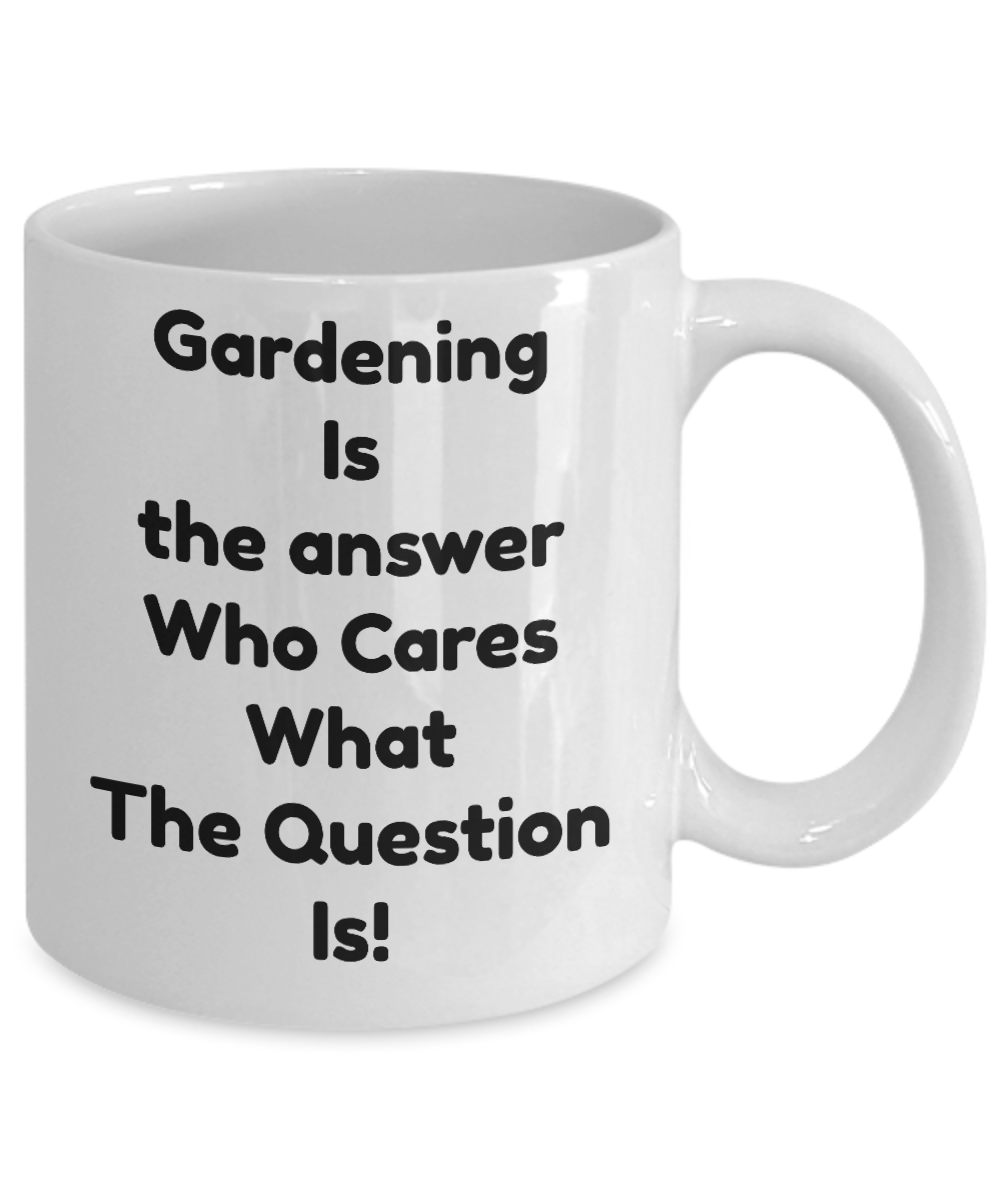 Gardener Coffee Mug-Gardening Is The Answer- Tea Cup Gift-novelty-organic-women-men-outdoors