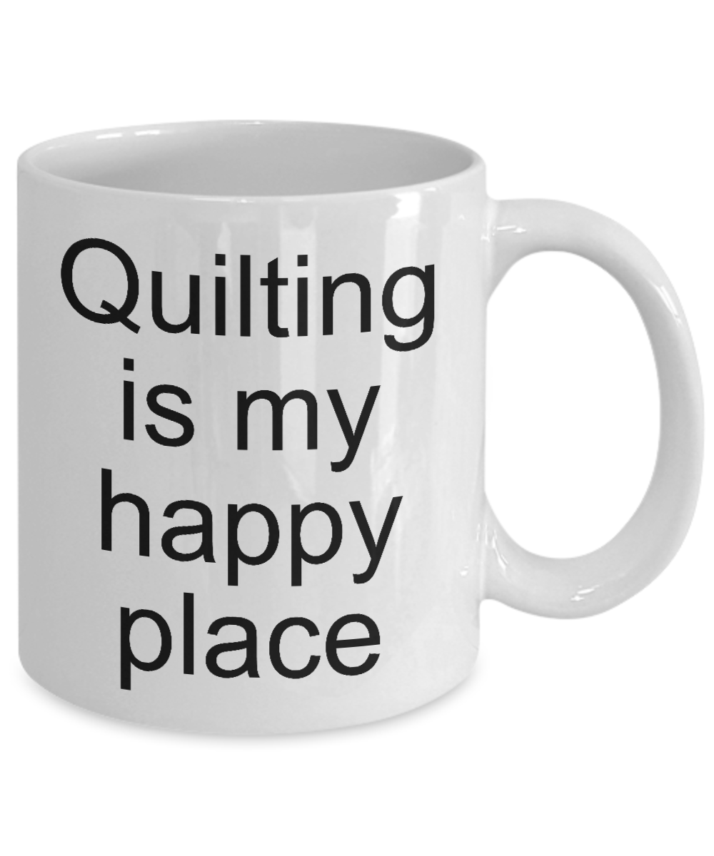 Funny Coffee Mug-Quilting is my happy place- novelty tea cup gift mug with sayings