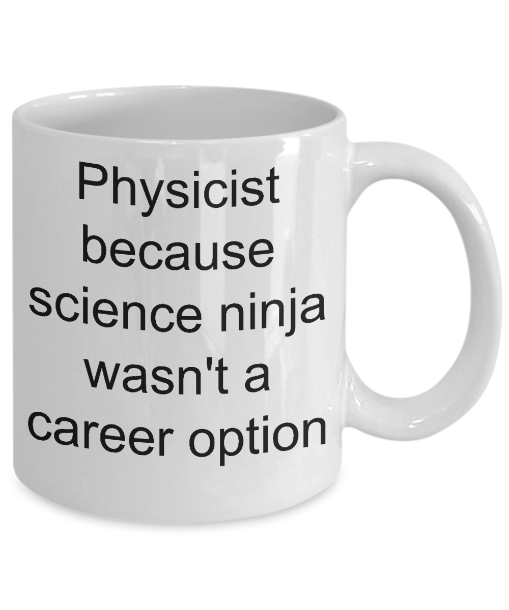 Funny Physicist coffee mug-Physicist because science ninja-tea cup-novelty gift-teachers