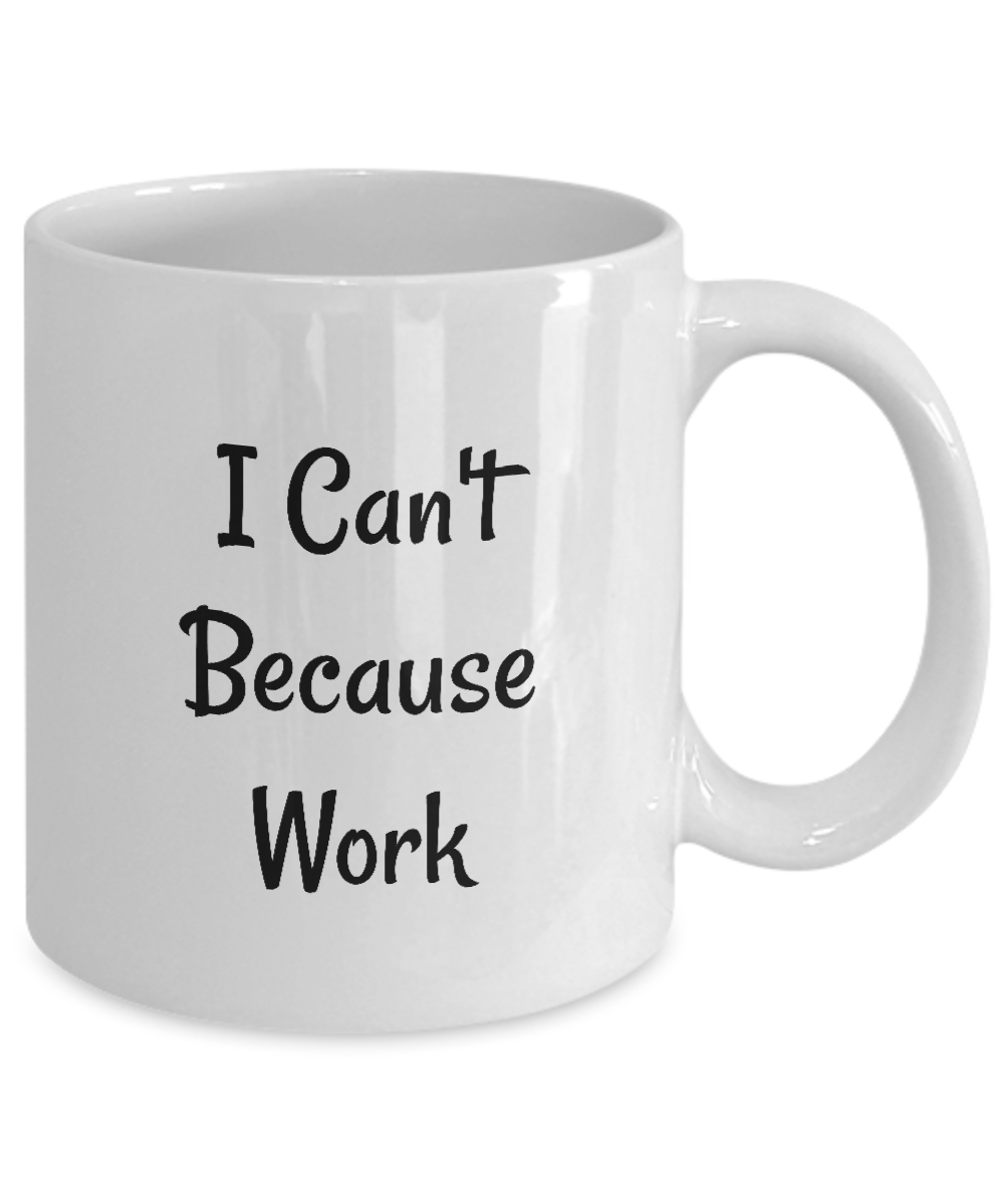 Funny Coffee Mugs/I Can't Because Work/Novelty/tea cup/gift/friends/office/men/women