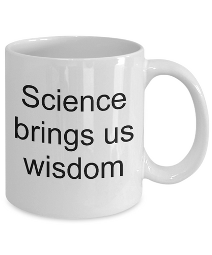 Science coffee mug Science brings us wisdom-tea cup gift teachers