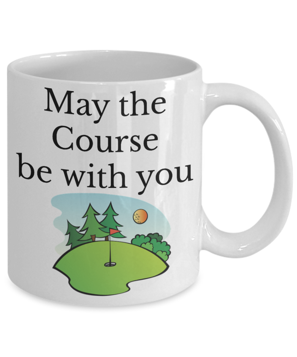Golfers mug- may the course be with you- coffee mug- tea cup-mug with sayings-women-men gift