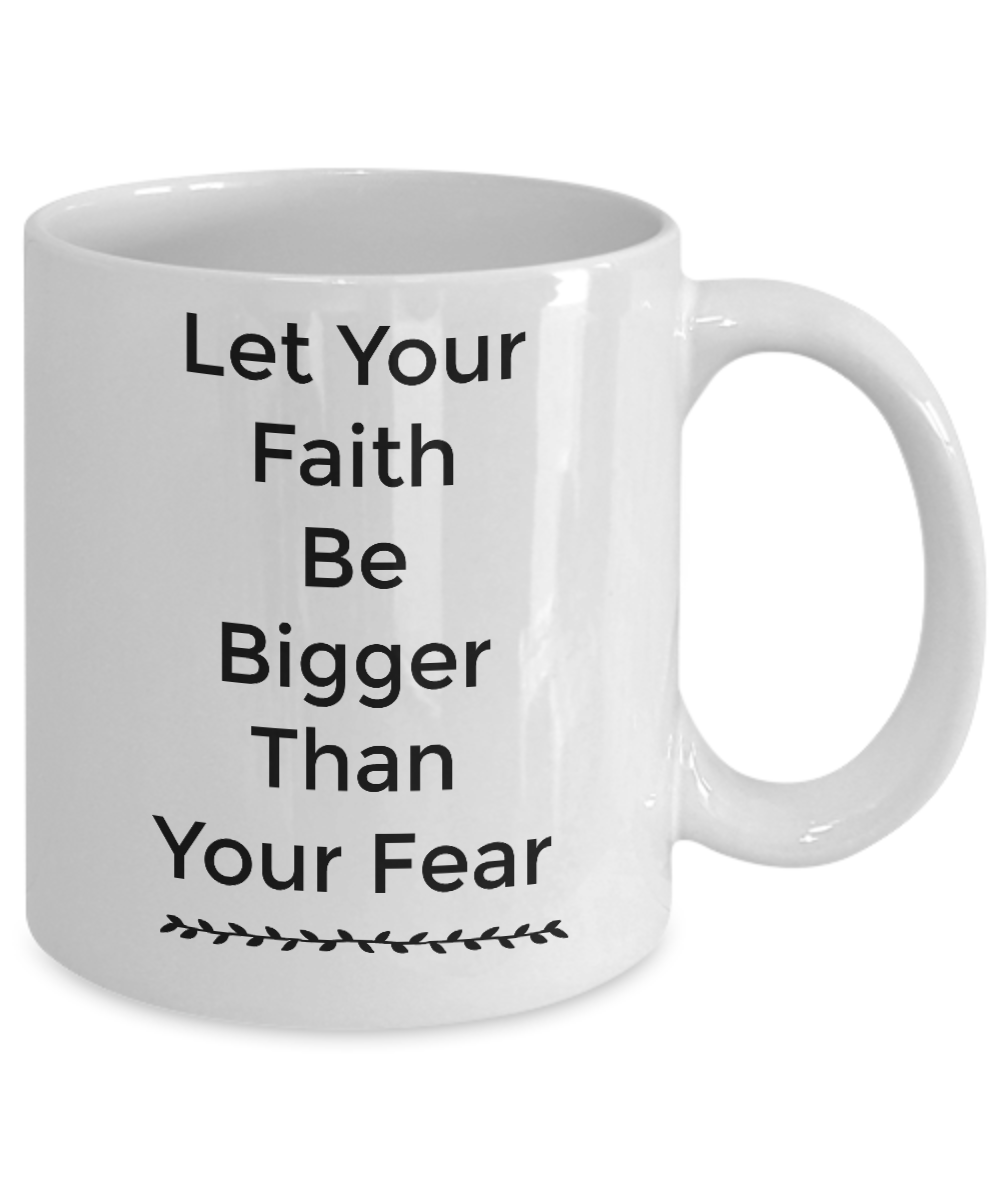 Novelty Coffee Mug/Let Your Faith Be Bigger Than Your Fear/Mug With Sayings/Inspirational/Gift