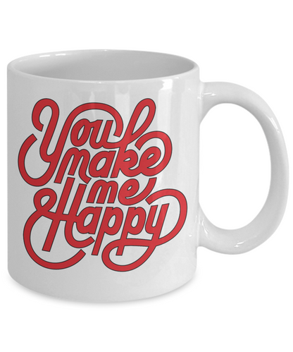Statement coffee mug You Make Me Happy gift for couples friends family custom mug