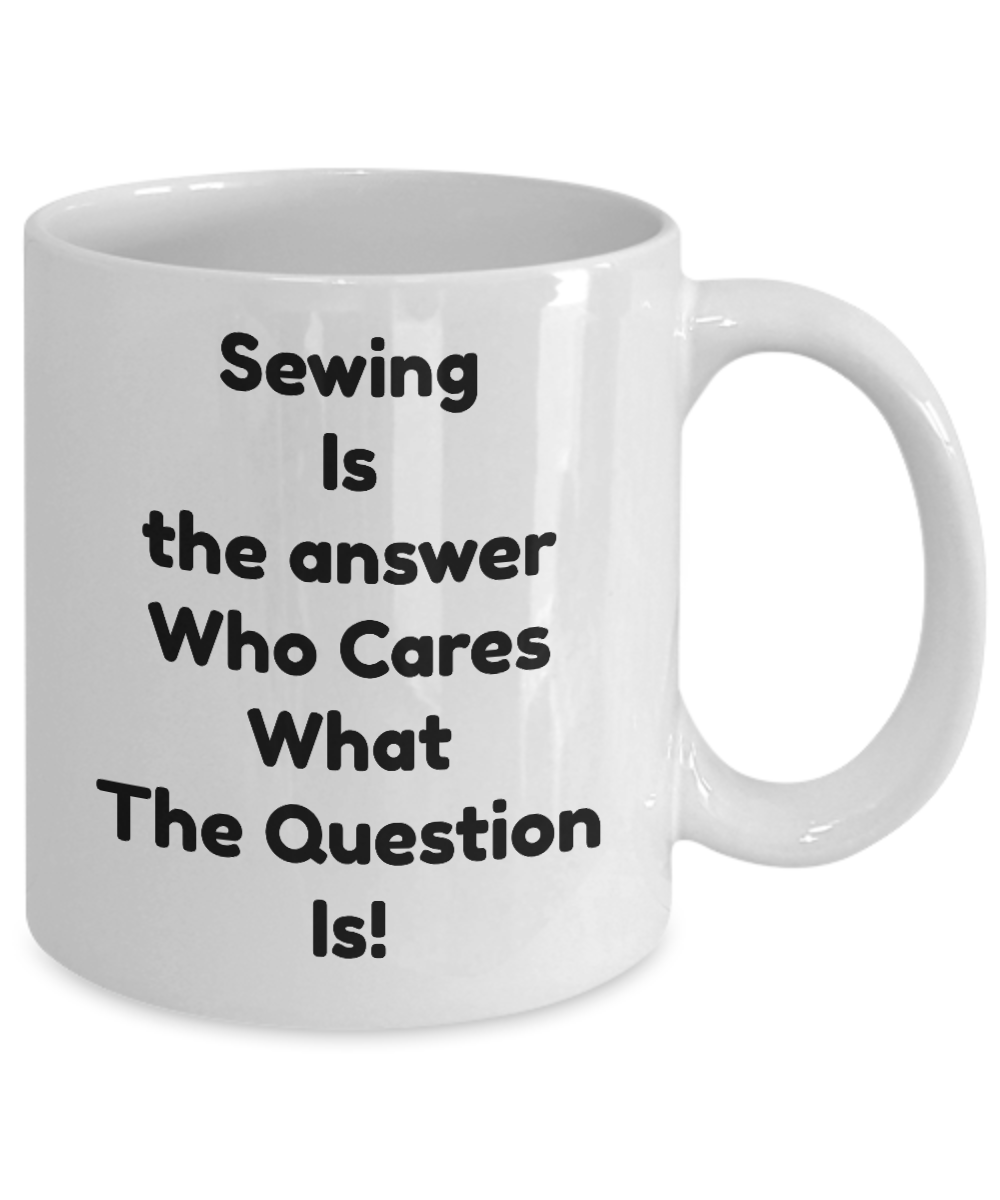 Funny Sewing Coffee Mug Sewing Is The Answer Tea Cup Gift Novelty Seamstress Tailor