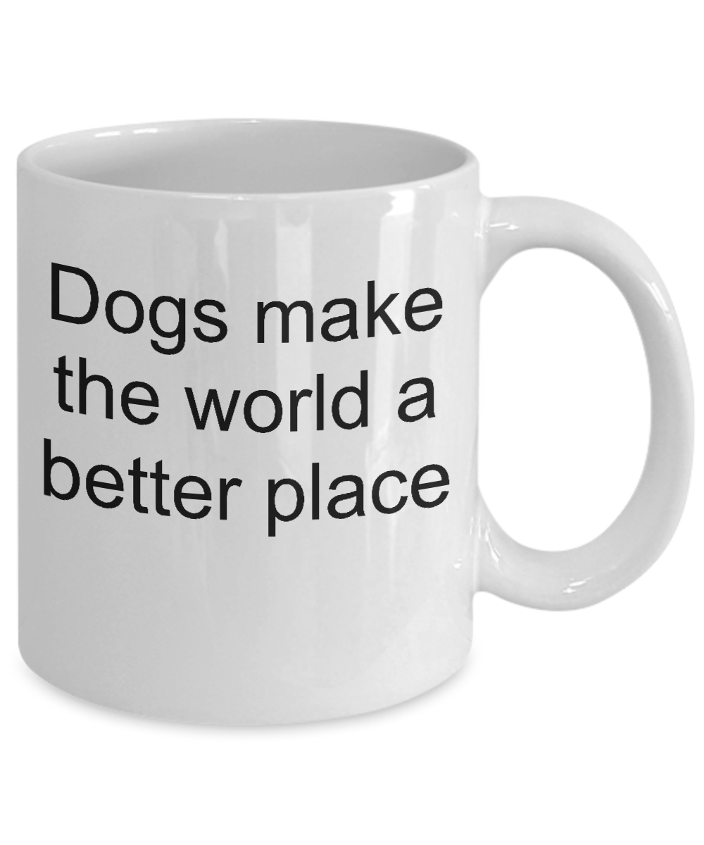 Funny dog coffee mug-dogs make the world a better place- tea cup gift novelty