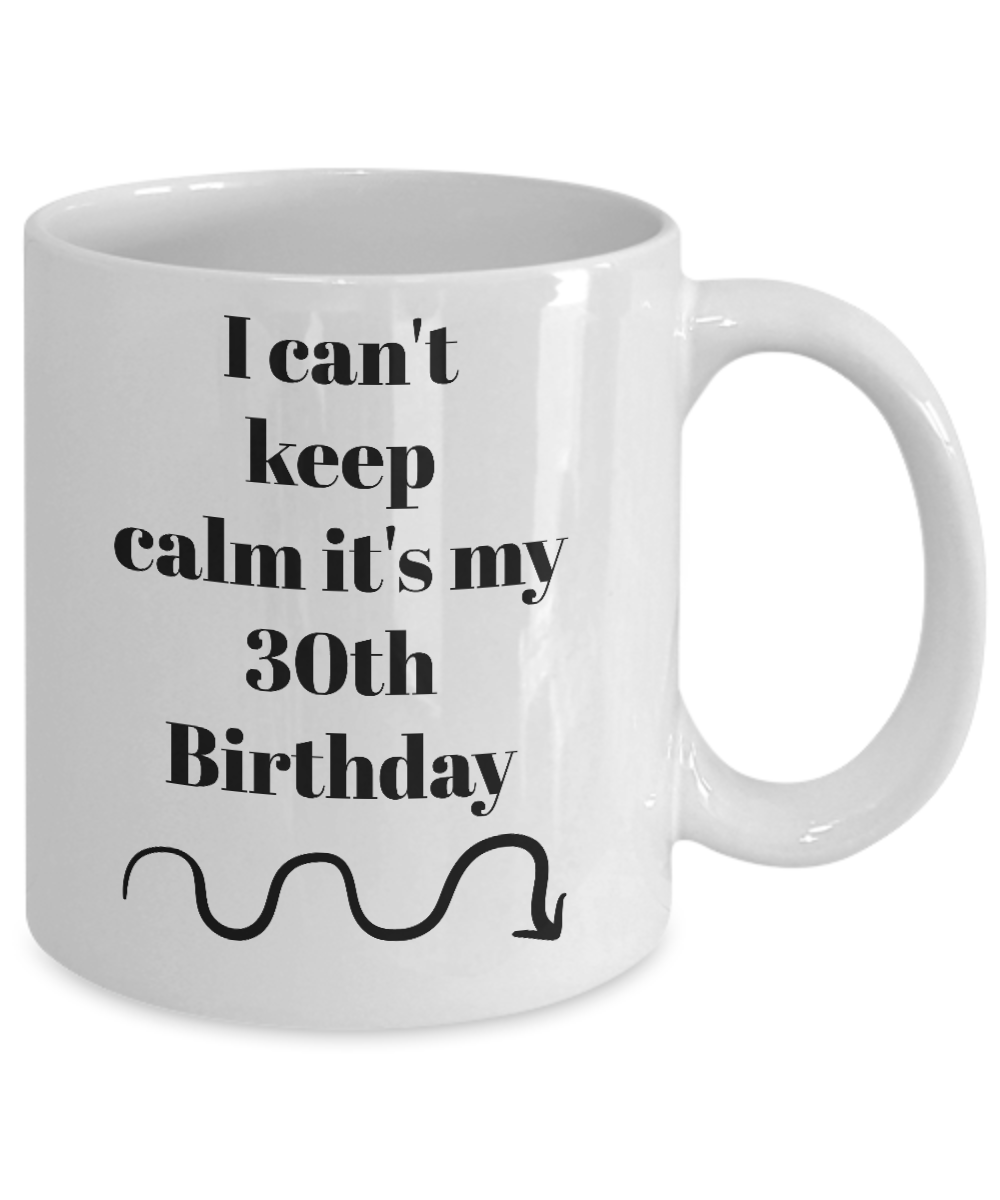 I can't keep calm it's my 30th birthday-coffee mug-tea cup-novelty gift