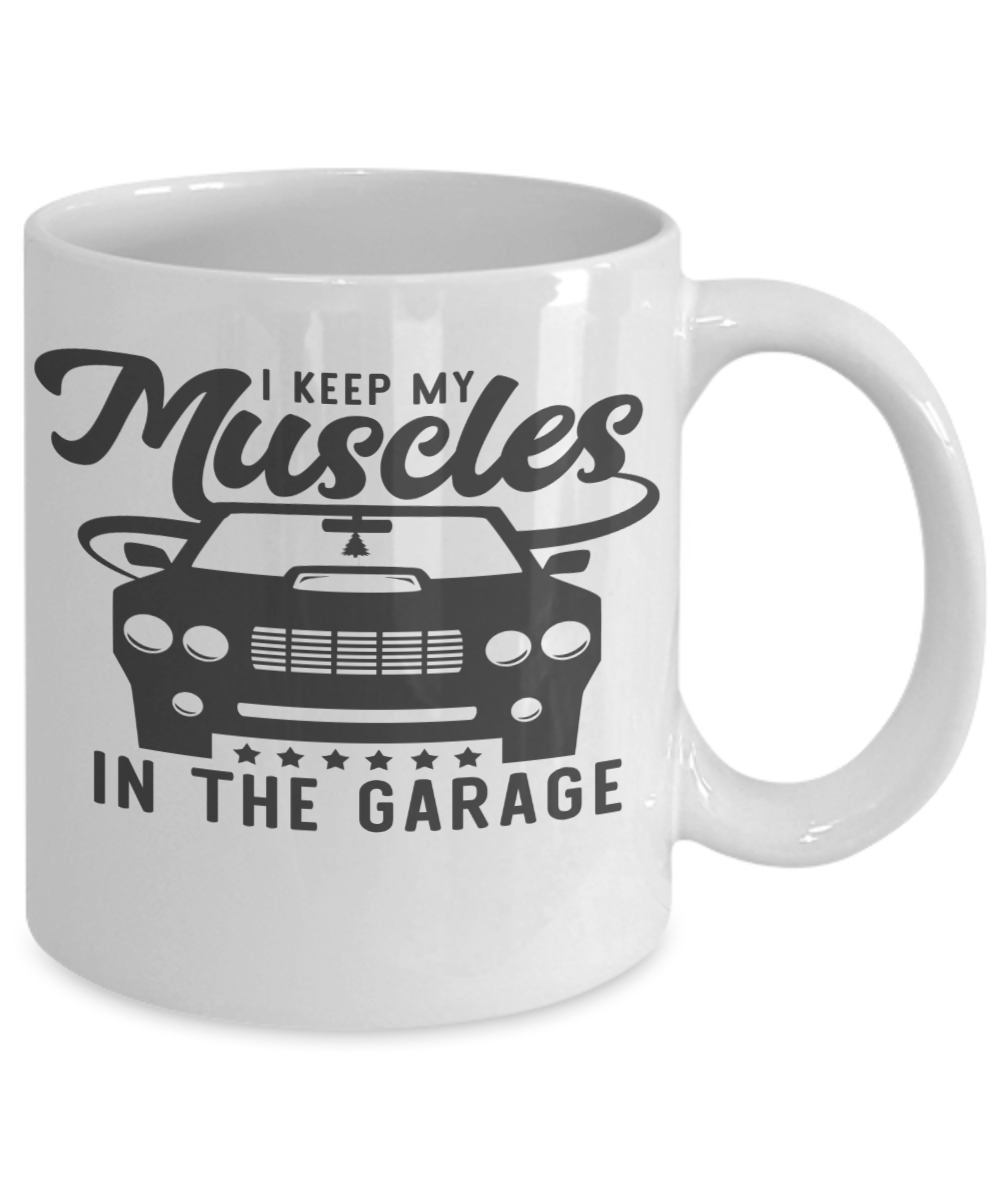 Funny Coffee Mug/I keep my muscles in the garage/tea cup gift dads father's day husband