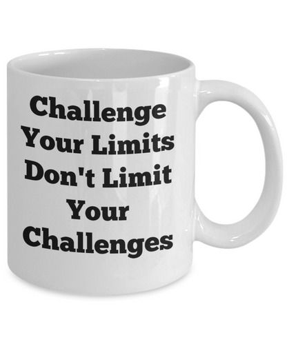 Challenge Your Limits Don't Limit Your Challenges/ Novelty Coffee Mug/Motivational Coffee Cup