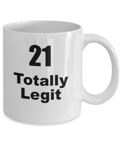 Funny Coffee Mug-21 Totally Legit-Novelty Cup Gift Birthday Celebration Friends Tea Mug with Sayings