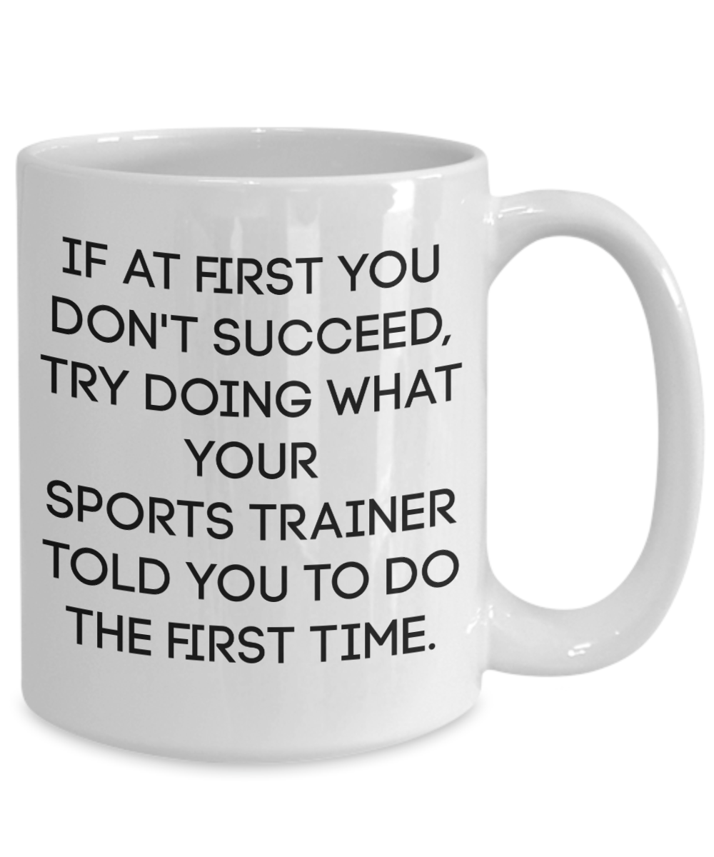 Sports Trainer Coffee Mug Gift If At First You Don't Succeed Best Trainer Gift