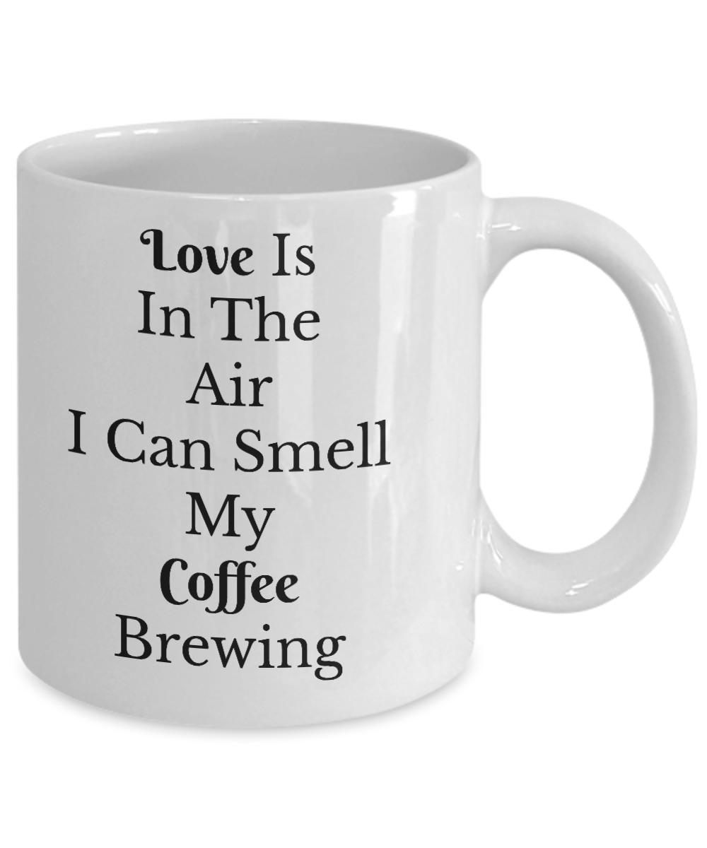 Funny Coffee Mug-Love Is In The Air  My Coffee Brewing-Tea Cup Gift for coffee lovers Novelty