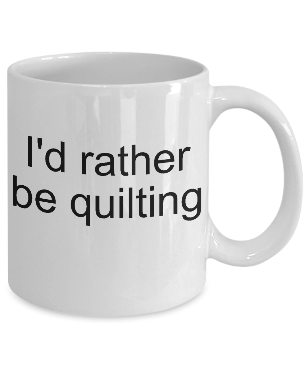 Funny Coffee Mug-I'd rather be quilting-novelty Tea Cup Gift mugs with sayings
