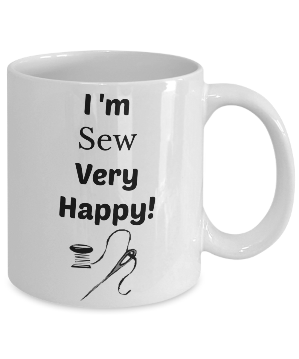 Sewing mug- I'm Sew Very Happy-funny coffee mug-tea cup gift-for seamstress-tailors-designers