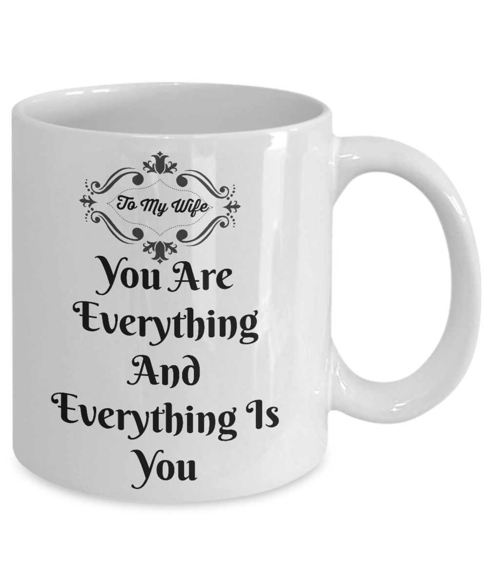 Novelty Coffee Mug-You Are Everything Is You-Wife Tea Cup Gift Sentiment Valentines Anniversary