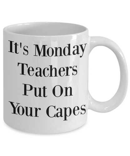 Novelty Coffee Mug-It's Monday Teachers Put On Your Capes-Tea Cup-gift-teachers-funny
