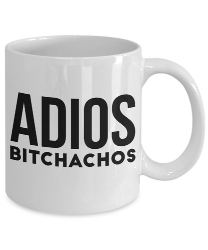 Adios bitchachos-Funny Mug Sayings, Funny Coffee Cup, Ceramic 11 oz