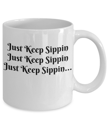 Just Keep Sippin /Funny Novelty Coffee Mug/ Gift Custom Printed Cup