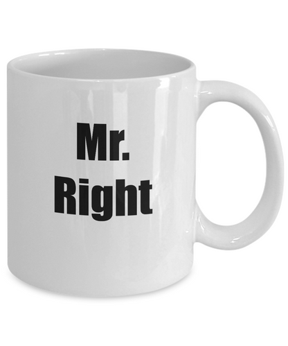 Mr. Right- Novelty Coffee Mug-Boyfriend Husband Coffee Gift Mug-Mugs For Men