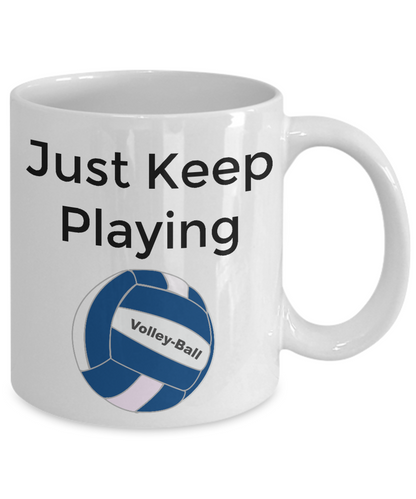 Novelty Coffee Mug/Just Keep Playing Volleyball/Sports Coffee Cup/Volleyball Players Fans
