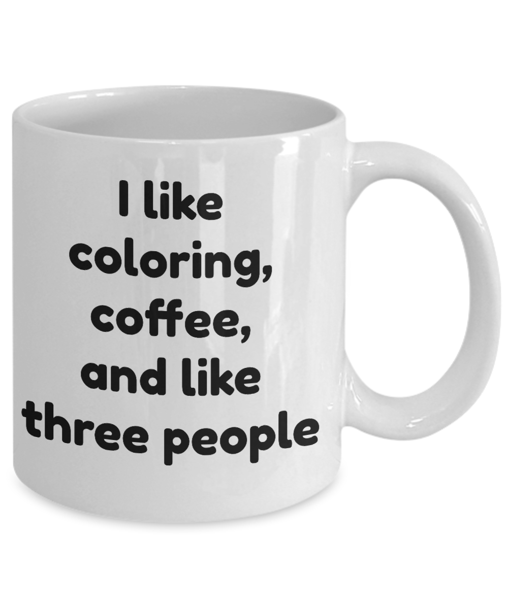 Funny Coffee Mug-I Like Coloring Coffee and Like Three People-tea cup gift-novelty-hobbyist-artist