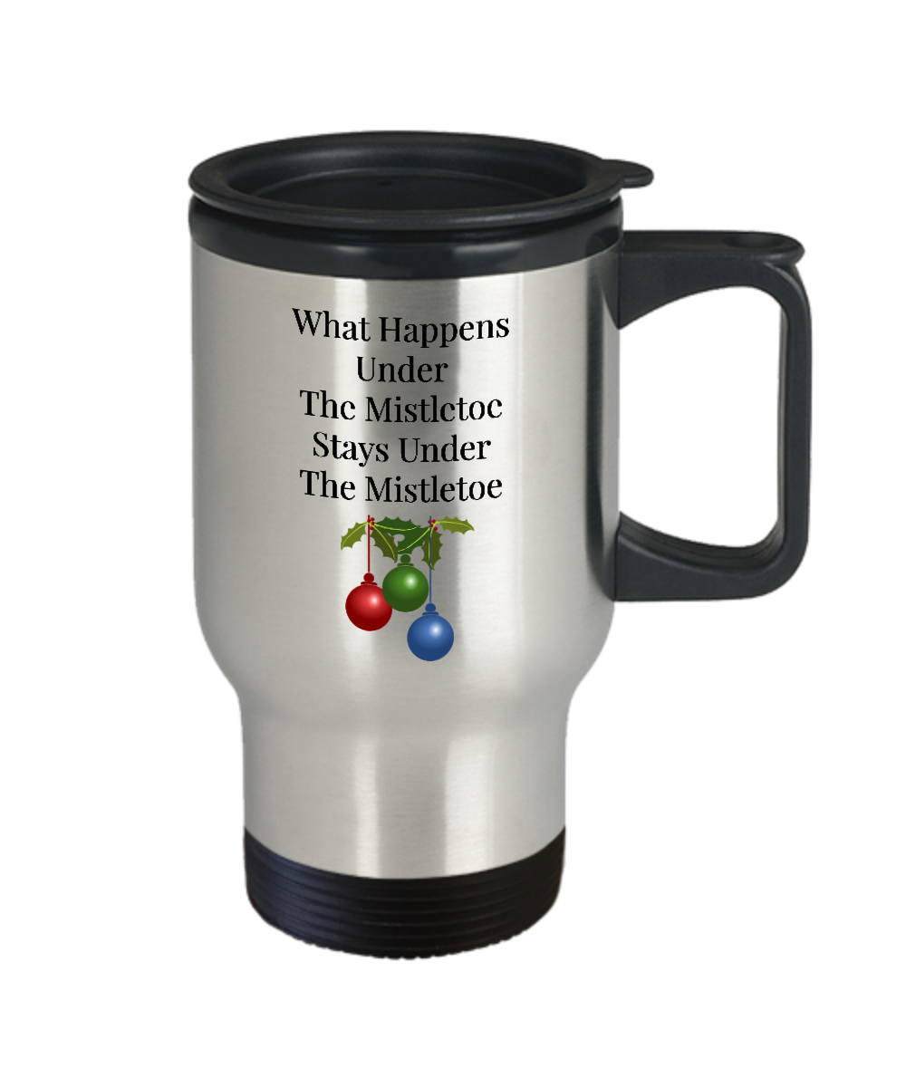 Novelty Travel Coffee Mug/What Happens Under The Mistletoe Stays Under The Mistletoe/Funny Mug