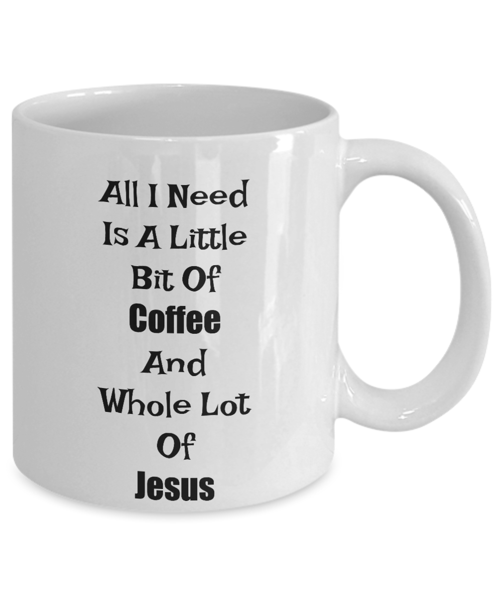 Novelty Coffee Mug-All I Need Is A Little Bit Of Coffee-Inspirational Cup