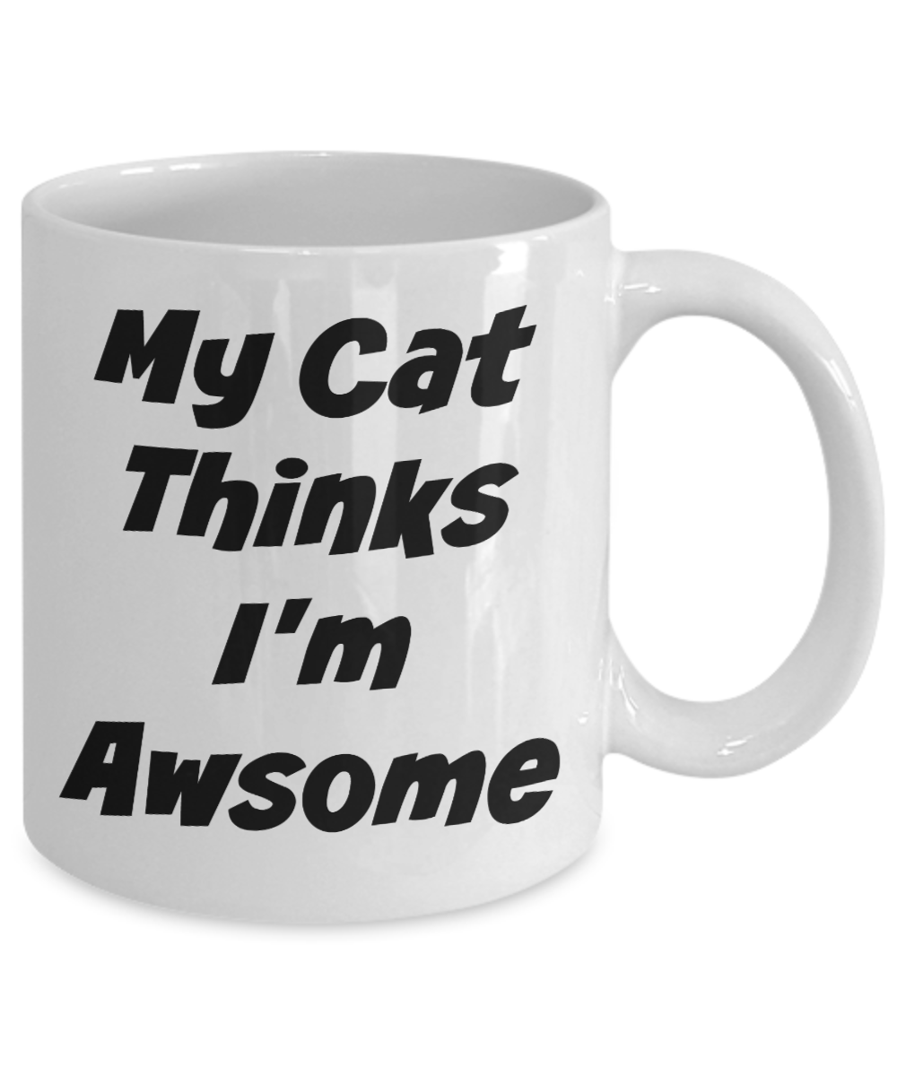 My Cat Thinks I'M Awesome Novelty Coffee Mug Cat Lovers Novelty Gift Mug Funny Mug