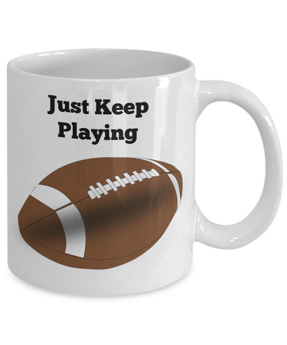 Just Keep Playing Football Novelty Coffee Mug Sports Fan Mug Gift