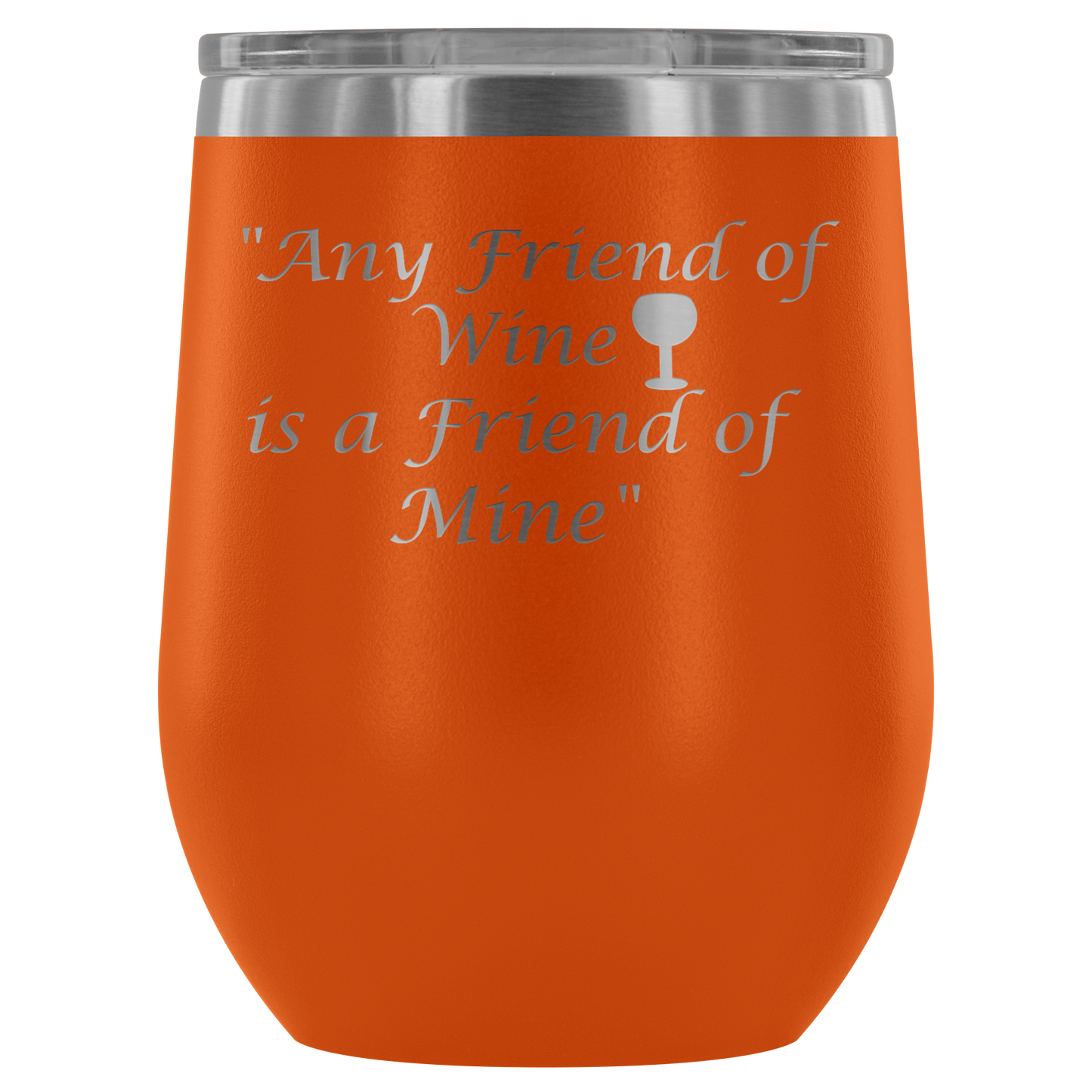 Stemless Wine tumbler 12 oz Stainless steel wine lovers, Any Friend of Wine is A Friend...
