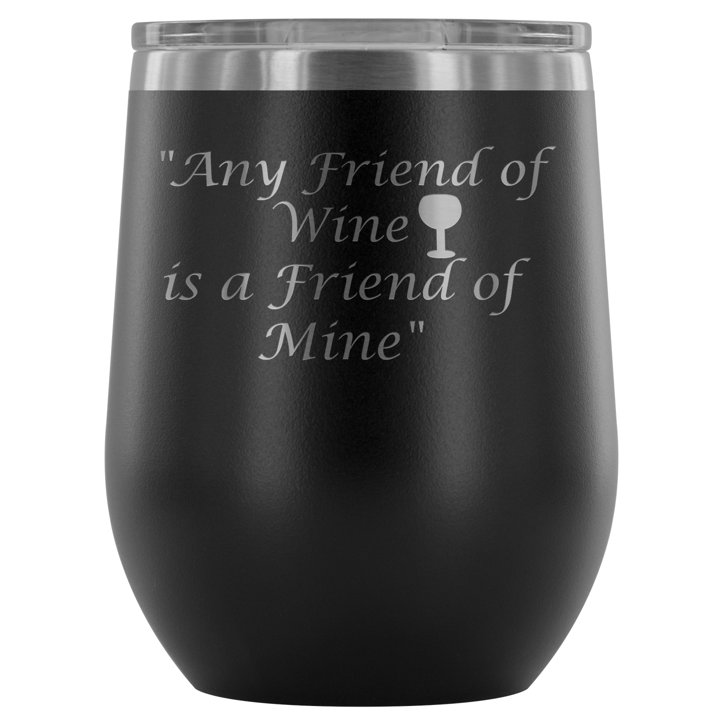 Stemless Wine tumbler 12 oz Stainless steel wine lovers, Any Friend of Wine is A Friend...