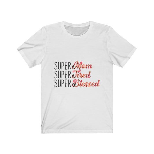 Super mom shirt for mom, Funny gift for mom, mom life, mom gift Unisex Jersey Short Sleeve Tee