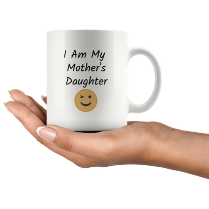 I am My Mother's Daughter Funny Coffee Mug Gift for Mom and Daughter Coffee lovers