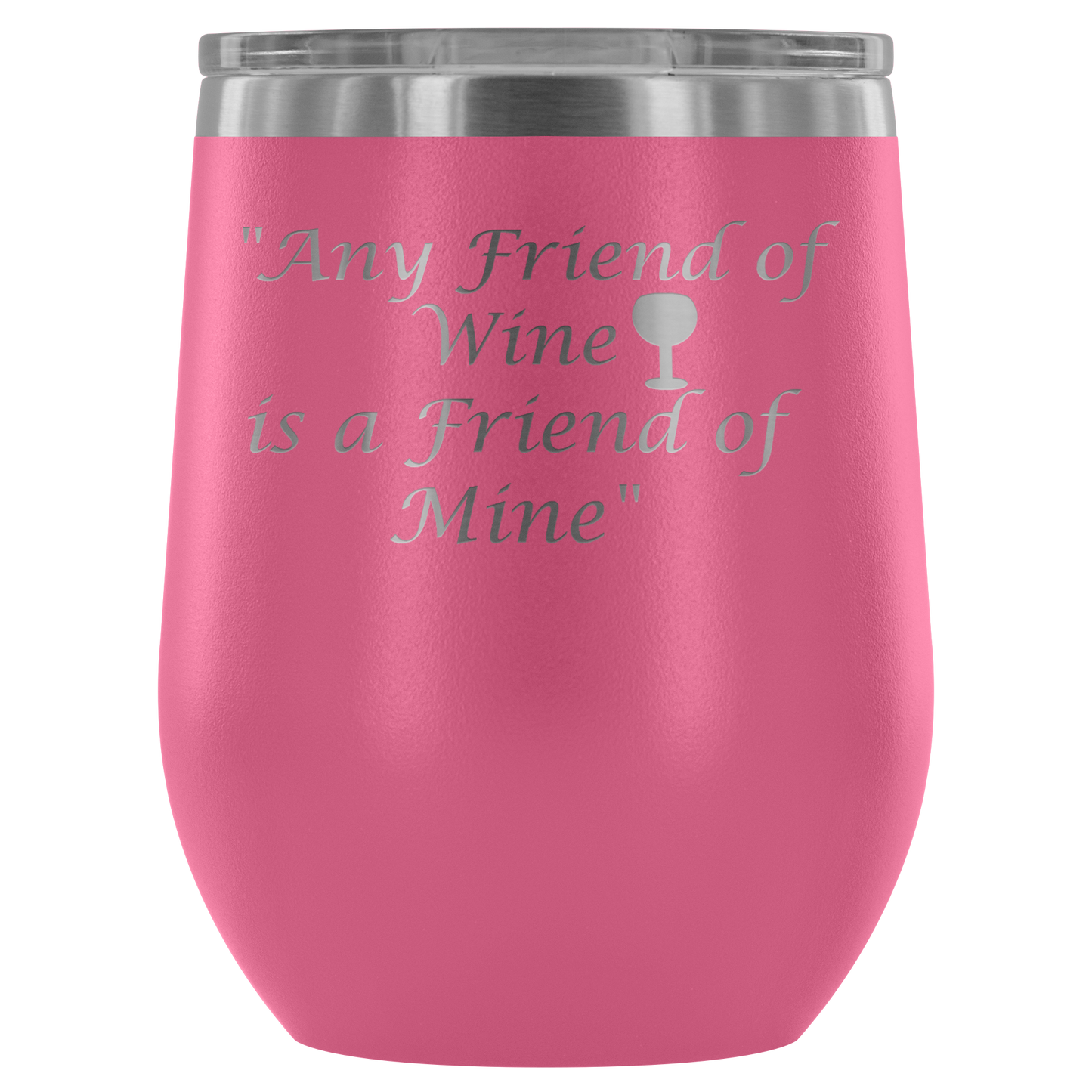 Stemless Wine tumbler 12 oz Stainless steel wine lovers, Any Friend of Wine is A Friend...